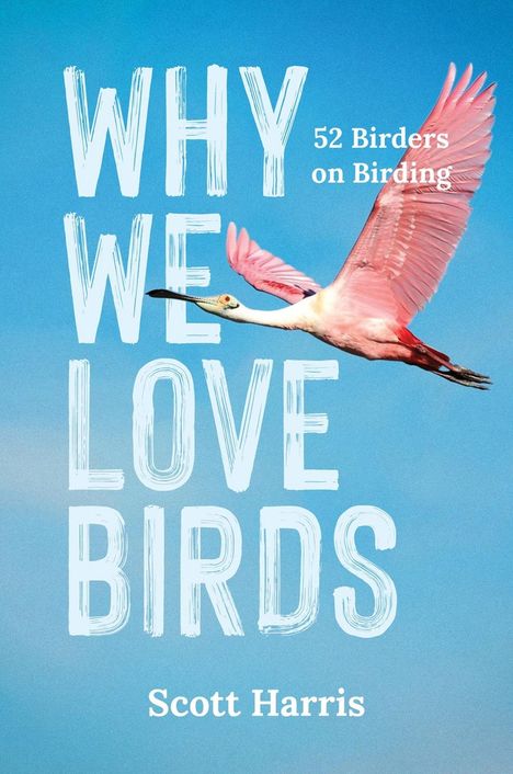 Text: "WHY WE LOVE BIRDS", "52 Birders on Birding", "Scott Harris". Ein rosa Vogel fliegt vor blauem Himmel.
