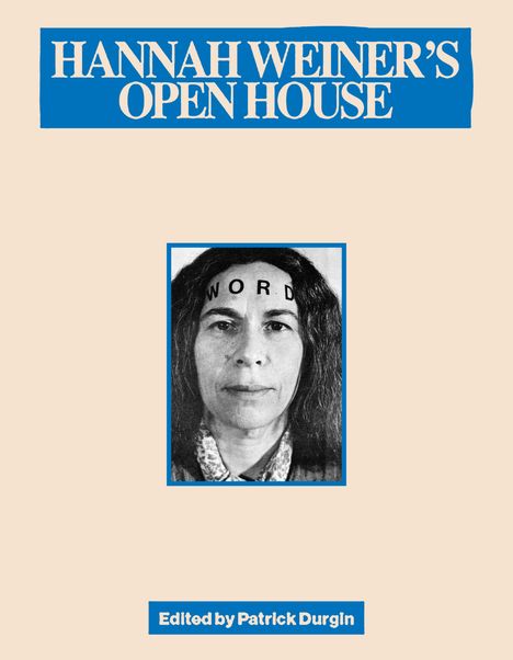 "HANNAH WEINER'S OPEN HOUSE" oben in Weiß auf Blau, unten "Edited by Patrick Durgin". Schwarz-weiß Porträt einer Frau.