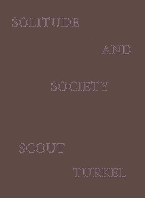 Der Text „SOLITUDE AND SOCIETY“, „SCOUT TURKEL“ in lila auf dunkelbraunem Hintergrund.