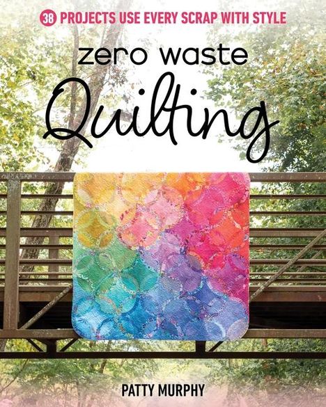 Patty Murphy: Zero Waste Quilting, Buch