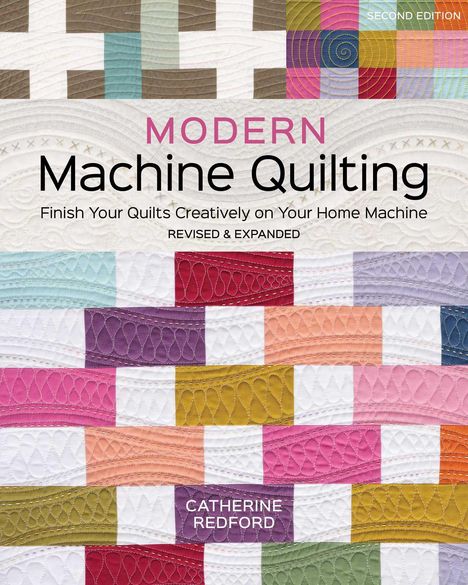 Catherine Redford: Modern Machine Quilting, Second Edition, Buch