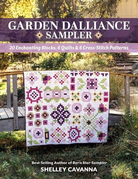 "GARDEN DALLIANCE SAMPLER, 20 Enchanting Blocks, 6 Quilts, 6 Cross-Stitch Patterns, Shelley Cavanna." Ein Quilt hängt draußen.