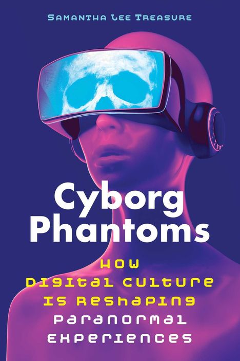 Titel: "Cyborg Phantoms". Untertitel: "How Digital Culture is Reshaping Paranormal Experiences". Illustration: Person mit VR-Headset, darauf Schädel.