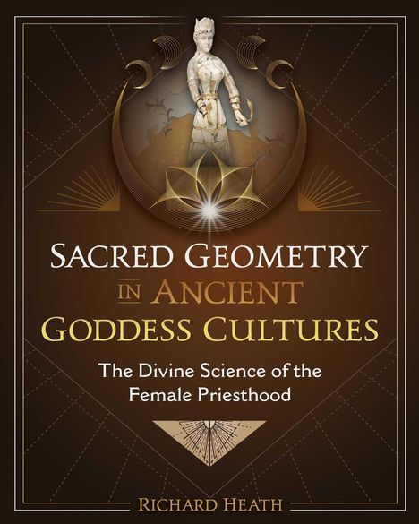 Richard Heath: Sacred Geometry in Ancient Goddess Cultures, Buch