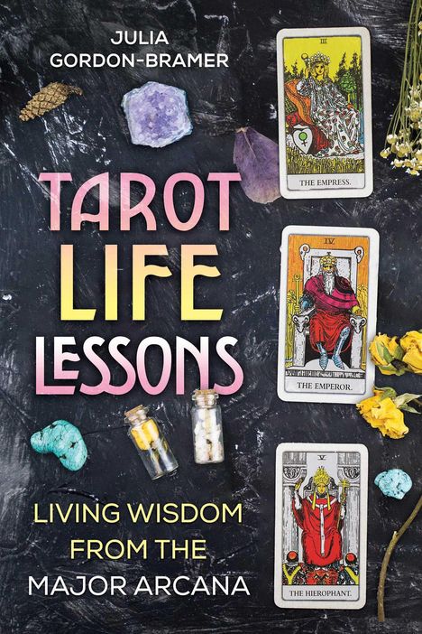 Julia Gordon-Bramer: Tarot Life Lessons: Living Wisdom from the Major Arcana, Buch