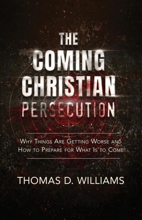 Thomas D Williams: The Coming Christian Persecution, Buch