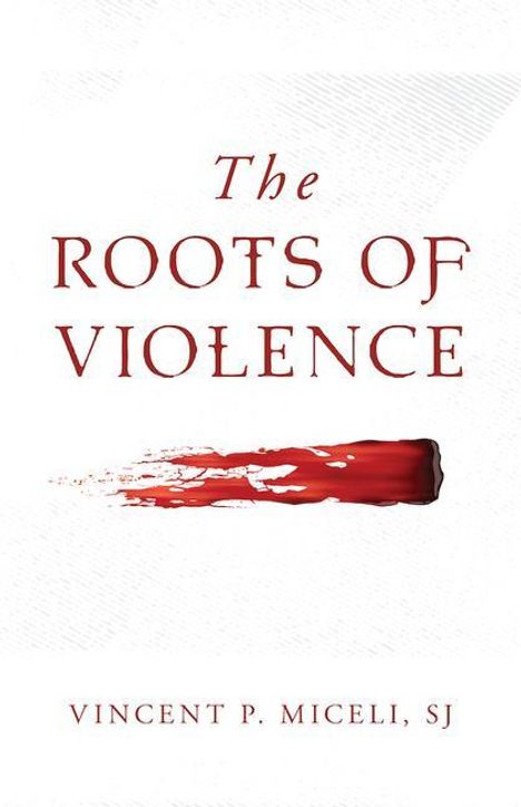 Vincent Miceli S J: The Roots of Violence, Buch