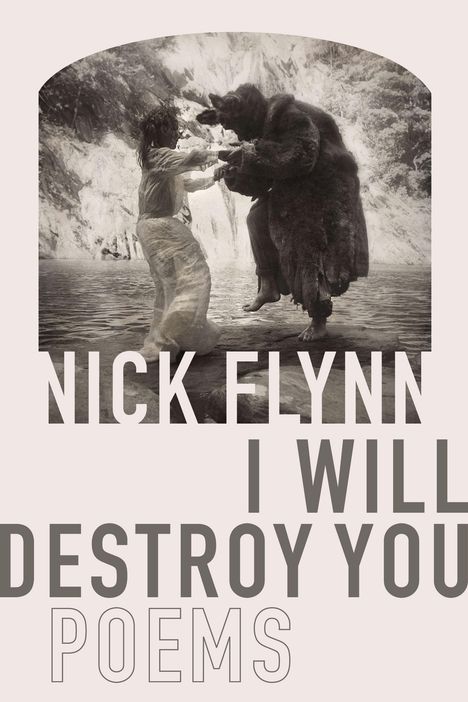Nick Flynn: I Will Destroy You: Poems, Buch