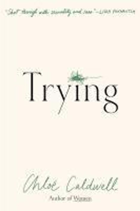 Chloe Caldwell: Trying, Buch