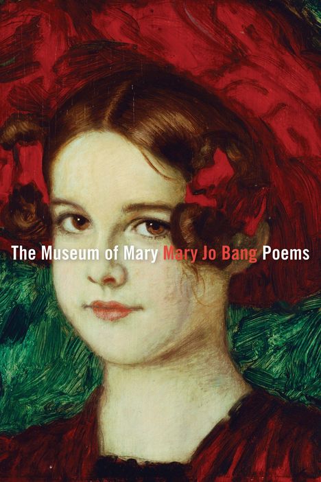„The Museum of Mary, Mary Jo Bang Poems“, zeigt ein Gemälde eines Mädchens mit braunen Haaren vor rotem und grünem Hintergrund.