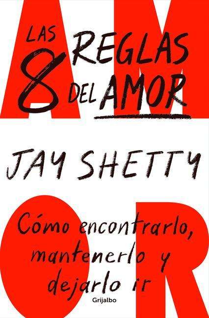 Jay Shetty: Las 8 Reglas del Amor. Cómo Encontrarlo, Mantenerlo Y Dejarlo IR / 8 Rules of Lo Ve, Buch