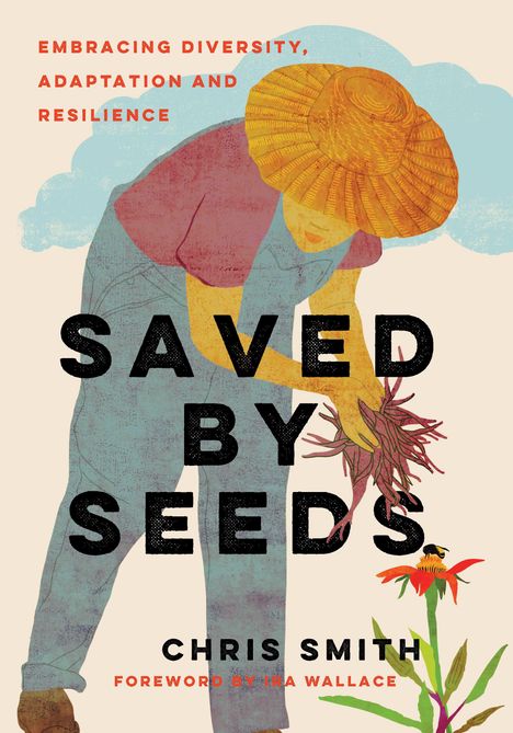 "EMBRACING DIVERSITY, ADAPTATION AND RESILIENCE" 
"Saved by Seeds"
"Chris Smith"
Illustration: Person erntet Pflanzen.