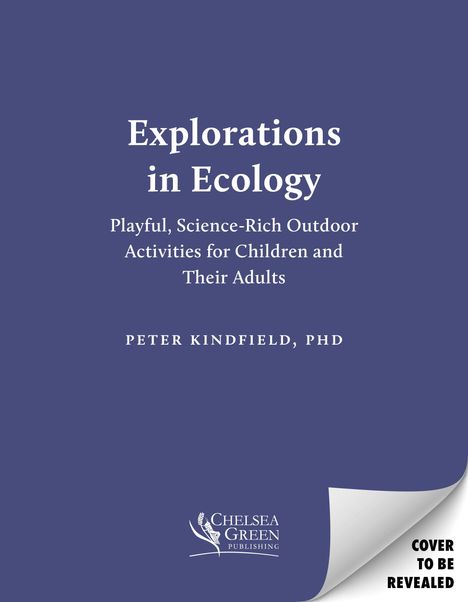 Text: "Explorations in Ecology. Playful, Science-Rich Outdoor Activities for Children and Their Adults. Peter Kindfield, PhD."