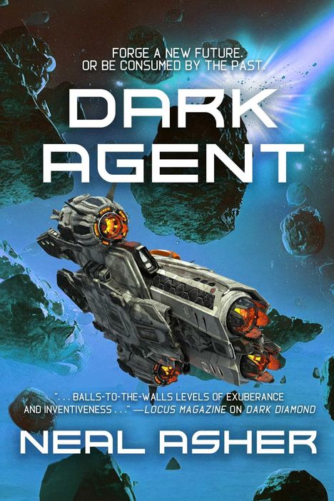Text: "Forge a new future or be consumed by the past. Dark Agent. Neal Asher." Ein Raumschiff fliegt durch Asteroiden.