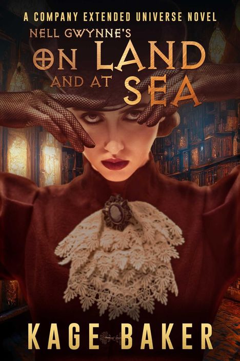 „A Company Extended Universe Novel“, „Nell Gwynne's On Land and At Sea“, „Kage Baker“. Frau mit Hut und Spitzenkragen.