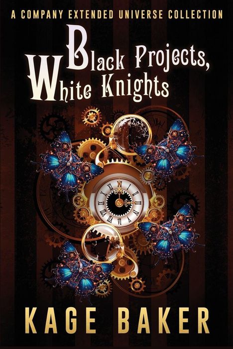 "Black Projects, White Knights" von Kage Baker. Zahnräder, Uhren und blaue Schmetterlinge zieren den Hintergrund.