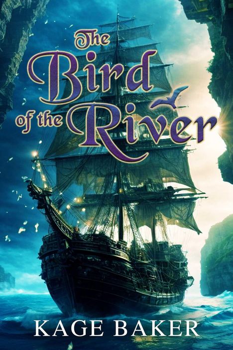 "The Bird of the River," Kage Baker. Ein Segelschiff in dramatischer Meereslandschaft zwischen Felsen. Fantasievolles Cover.