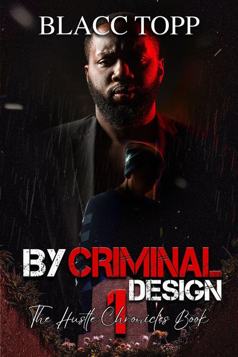 "BY CRIMINAL DESIGN, The Hustle Chronicles Book 1, BLACC TOPP." Ein Mann mit ernstem Blick im Vordergrund, rote Beleuchtung.