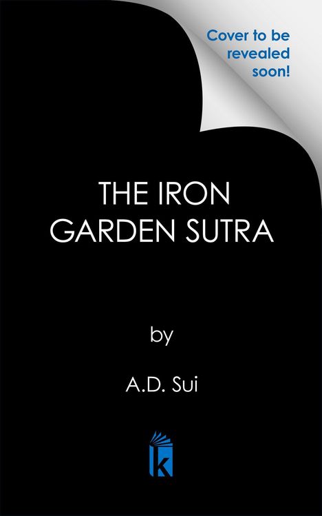 Text: "THE IRON GARDEN SUTRA by A.D. Sui. Cover to be revealed soon!" Schwarz-weißer Hintergrund, kleines Logo unten.