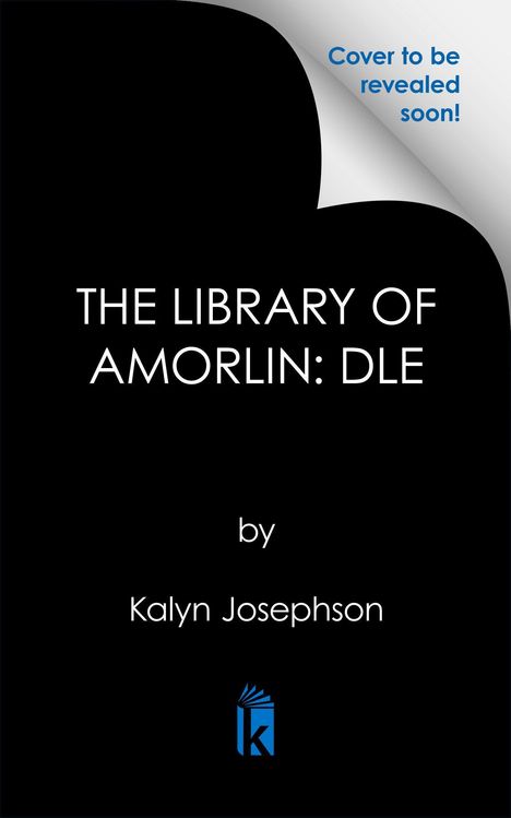 „Cover to be revealed soon! THE LIBRARY OF AMORLIN: DLE by Kalyn Josephson.“ Schwarzer Hintergrund, blaues Logo unten.