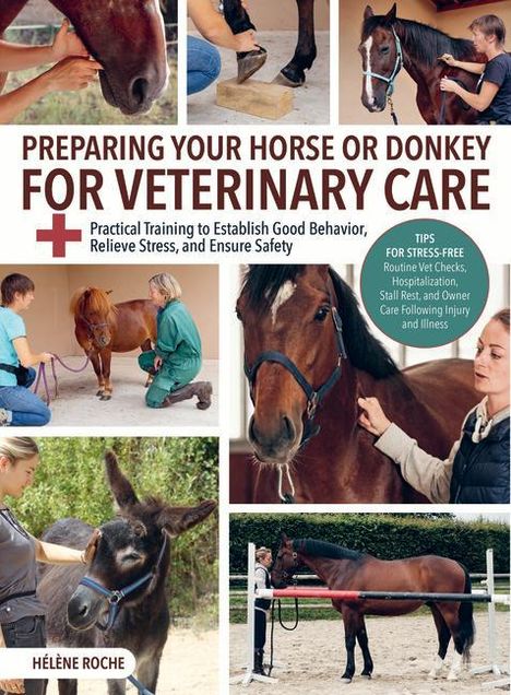 Helene Roche: Preparing Your Horse or Donkey for Veterinary Care, Buch