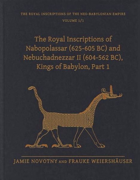 Frauke Weiershauser: The Royal Inscriptions of Nabopolassar (625-605 BC) and Nebuchadnezzar II (604-562 BC), Kings of Babylon, Part 1, Buch