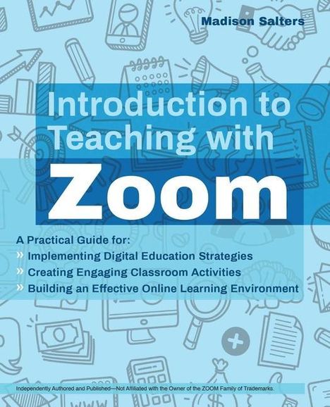 Madison Salters: Introduction to Teaching with Zoom: A Practical Guide for Implementing Digital Education Strategies, Creating Engaging Classroom Activities, and Build, Buch