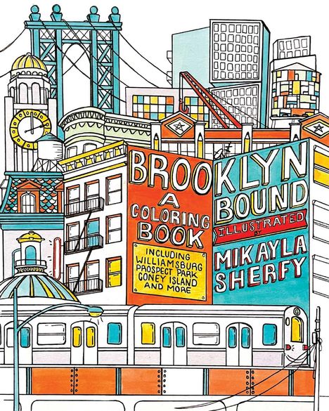 Brooklyn Bound: A Coloring Book: Includes the Brooklyn Bridge, Historic Brownstones of Greenpoint, Coney Island Boardwalk, Prospect Park, Williamsburg, Buch