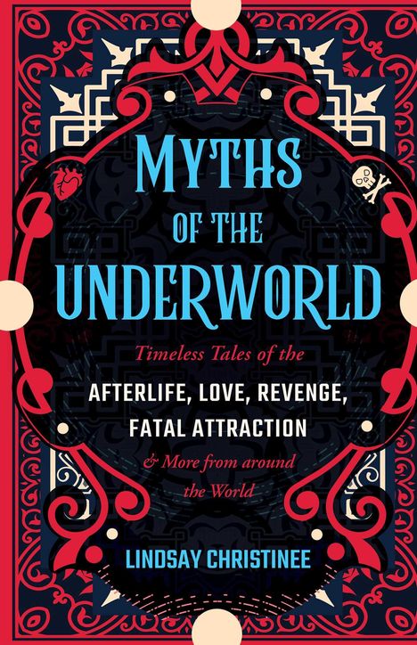 Lindsay Christinee: Myths of the Underworld: Timeless Tales of the Afterlife, Love, Revenge, Fatal Attraction and More from Around the World (Includes Stories abou, Buch