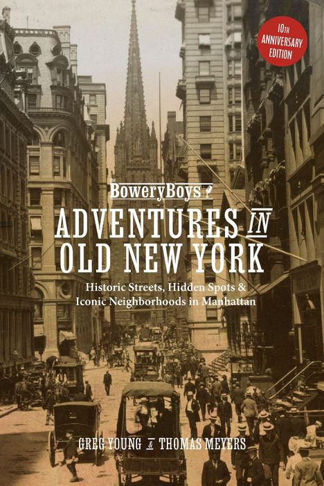 "BoweryBoys: Adventures in Old New York" beschreibt historische Straßen, versteckte Orte und ikonische Viertel in Manhattan.