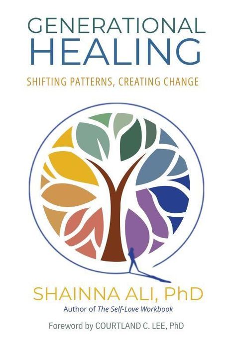 „Generational Healing: Shifting Patterns, Creating Change“ - Shainna Ali, PhD. Vorwort von Courtland C. Lee, PhD. Logo: Buntes Baumdesign.