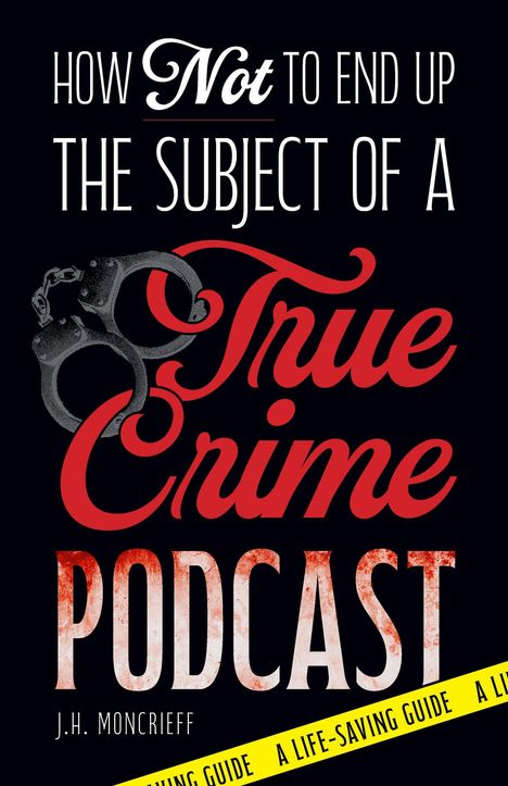 Text: "How Not to End Up the Subject of a True Crime Podcast." Handschellen-Illustration und gelbes Band mit der Aufschrift.