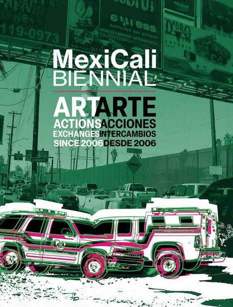 Text: "MexiCali Biennial ART ARTE ACTIONS ACCIONES EXCHANGES INTERCAMBIOS SINCE 2006 DESDE 2006". 
Stadtverkehr und Fahrzeug.