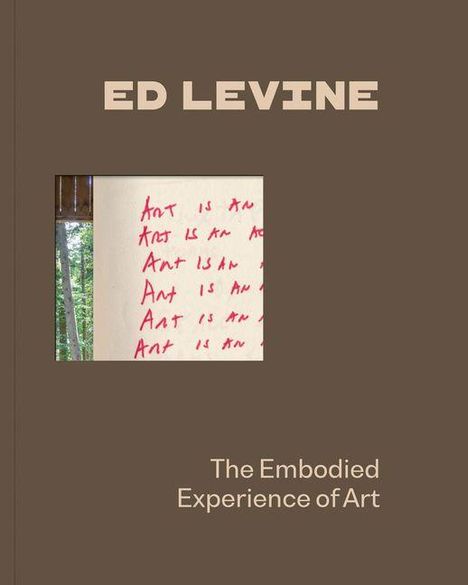 "ED LEVINE", darunter ein Bild mit handgeschriebenem "Art is an", unten "The Embodied Experience of Art".