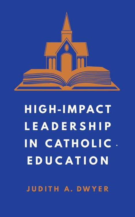 Judith A. Dwyer: High-Impact Leadership in Catholic Education, Buch