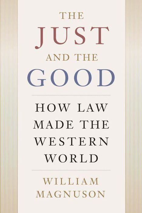 Text: "The Just and The Good: How Law Made the Western World" von William Magnuson. Schlichtes, typografisches Buchcover.