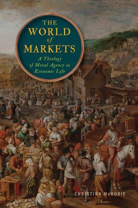 "The World of Markets: A Theology of Moral Agency in Economic Life" von Christina McRorie. Historische Marktszene.
