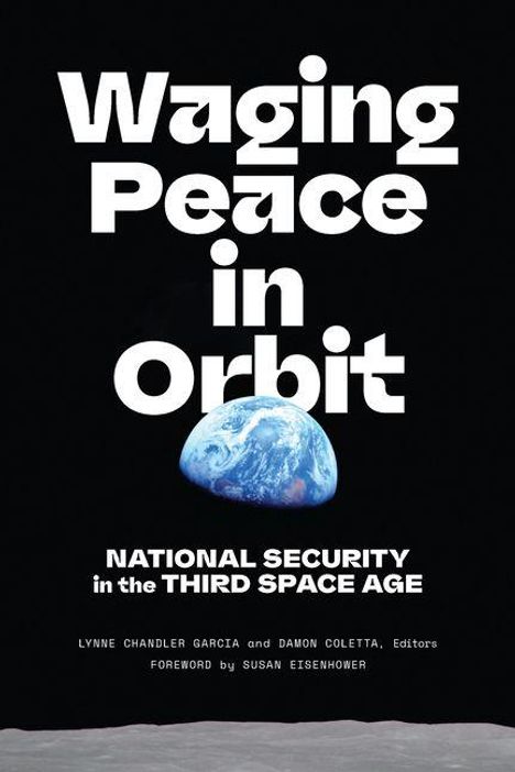 „Waging Peace in Orbit“, „National Security in the Third Space Age“; Erde aus dem All sichtbar.