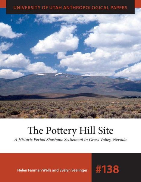 Helen Fairman Wells: The Pottery Hill Site: A Historic Period Shoshone Settlement in Grass Valley, Nevada, Buch