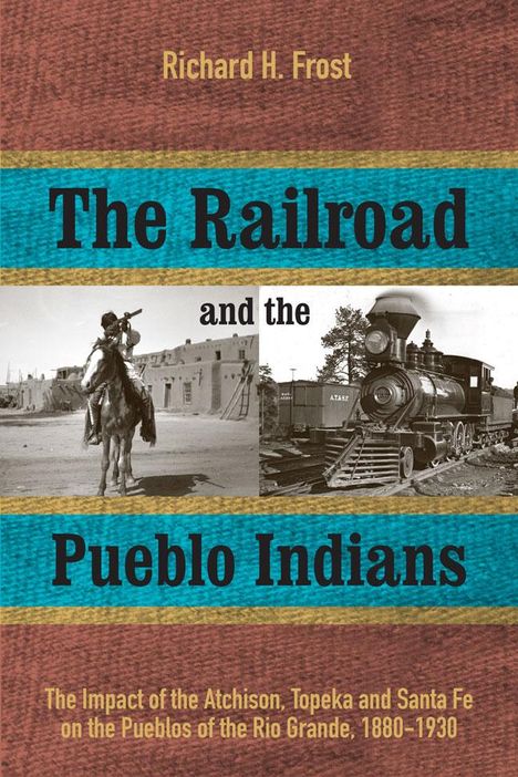 Richard H Frost: The Railroad and the Pueblo Indians, Buch