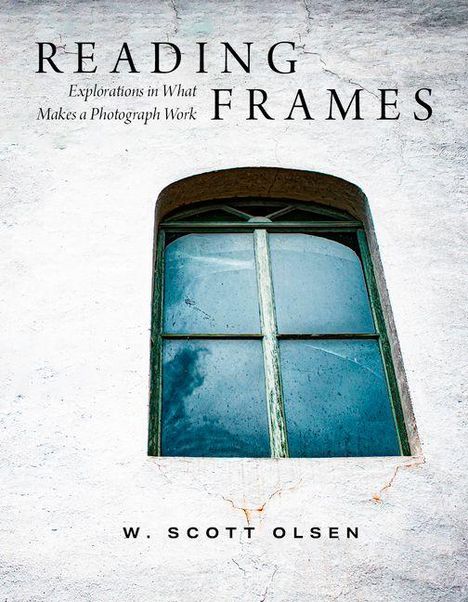 "READING FRAMES" oben, Text darunter "Explorations in What Makes a Photograph Work", autorisiert von W. Scott Olsen. Fensteransicht.