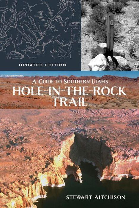 "Updated Edition. A Guide to Southern Utah's Hole-in-the-Rock Trail. Stewart Aitchison." Landschaft mit Canyons.
