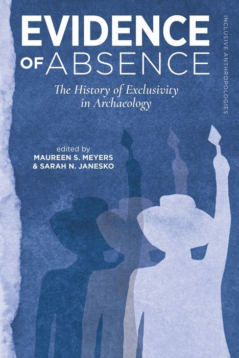 Titel: "Evidence of Absence: The History of Exclusivity in Archaeology." Silhouetten vor blauem Hintergrund.