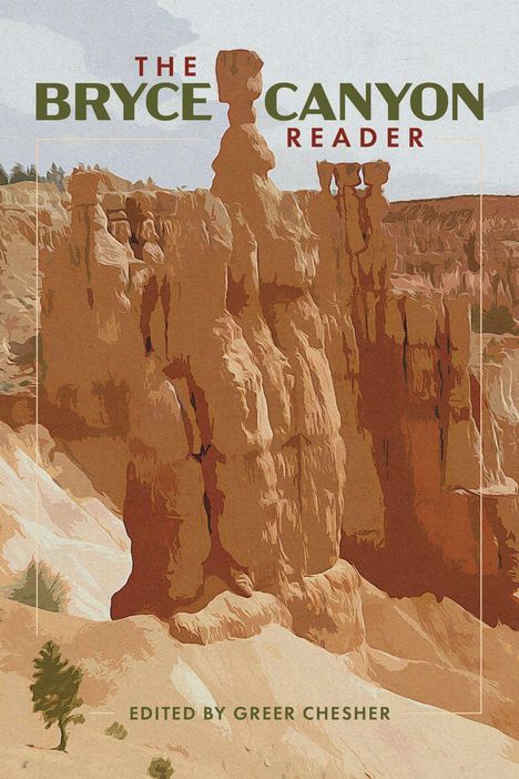 "The Bryce Canyon Reader" oben, "Edited by Greer Chesher" unten. Illustration von erodierten Felsen in warmen Erdtönen.