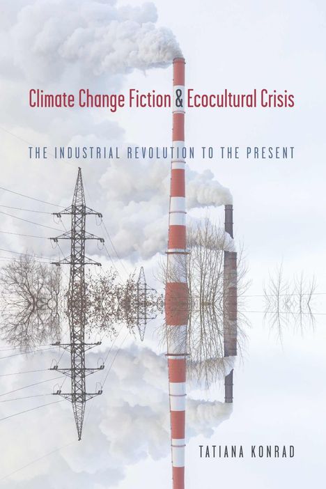 Tatiana Konrad: Climate Change Fiction and Ecocultural Crisis, Buch