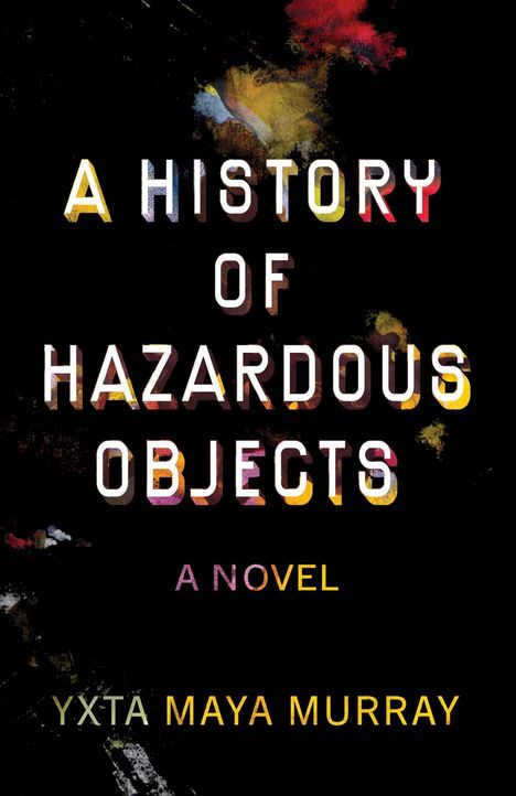 Yxta Maya Murray: A History of Hazardous Objects, Buch