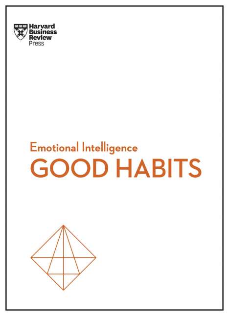 Harvard Business Review: Good Habits (HBR Emotional Intelligence Series), Buch