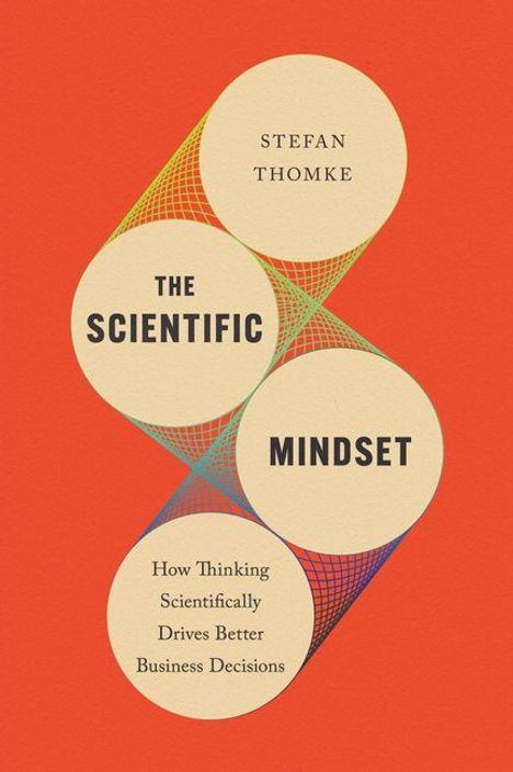 Vier beige Kreise auf rotem Hintergrund, verbunden durch bunte Linien. Texte: "Stefan Thomke", "The Scientific Mindset", "How Thinking Scientifically Drives Better Business Decisions".