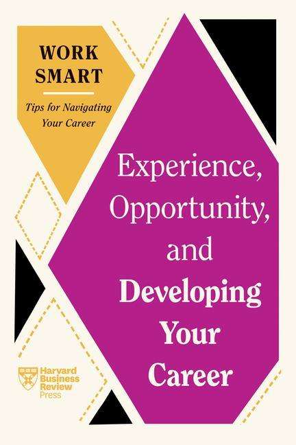 Harvard Business Review: Experience, Opportunity, and Developing Your Career (HBR Work Smart Series), Buch