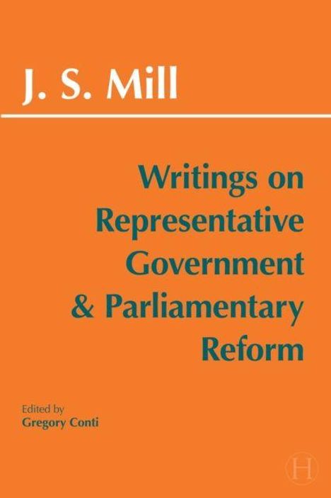 Titel: "J. S. Mill: Writings on Representative Government & Parliamentary Reform", herausgegeben von Gregory Conti. Orange Hintergrund.